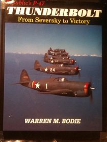 Republic's P-47 Thunderbolt: From Seversky to Victory