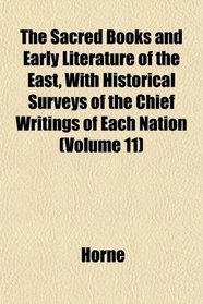 The Sacred Books and Early Literature of the East, With Historical Surveys of the Chief Writings of Each Nation (Volume 11)