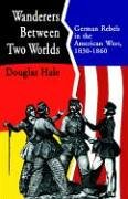 Wanderers Between Two Worlds: German Rebels In The American West, 1830-1860