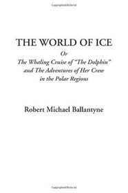 The World of Ice Or The Whaling Cruise of 