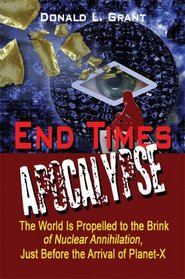 End Times: Apocalypse: The World Is Propelled to the Brink of Nuclear Annihilation, Just Before the Arrival of Planet-X