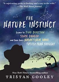 The Nature Instinct: Learn to Find Direction, Sense Danger, and Even Guess Nature?s Next Move?Faster Than Thought