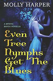Even Tree Nymphs Get the Blues (Mystic Bayou, Bk 2.5)