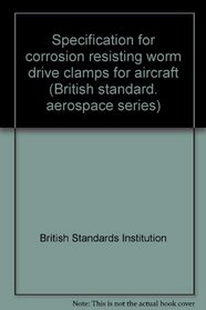 Specification for corrosion resisting worm drive clamps for aircraft (British standard. aerospace series)