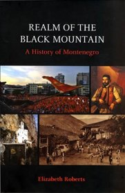 Realm of the Black Mountain: A History of Montenegro