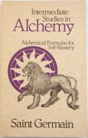 Intermediate Studies in Alchemy : Alchemical Formulas for Self-Mastery