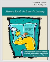 Memory, Recall, the Brain & Learning: Improve Student Learning Outcomes By Engaging Learners in Visual & Nonlinguistic Strategies, Activities, & Organizers