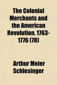 The Colonial Merchants and the American Revolution, 1763-1776 (78)