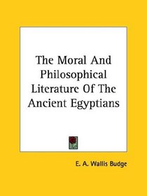 The Moral and Philosophical Literature of the Ancient Egyptians