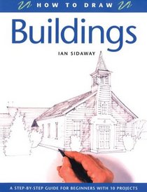 How to Draw Buildings: A Step-By-Step Guide for Beginners with 10 Projects (How to Draw)