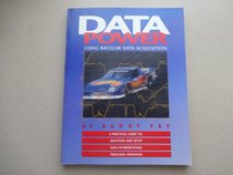 Data Power: Using Racecar Data Acquisition : A Practical Guide to : Selection and Setup Data Interpretation Trackside Operation