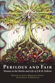 Perilous and Fair: Women in the Works and Life of J. R. R. Tolkien