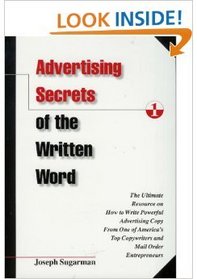 Advertising Secrets of the Written Word: The Ultimate Resource on How to Write Powerful Advertising Copy from America's Top Copywriter  Mail Order Entrepreneur