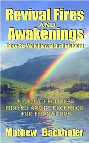 Revival Fires and Awakenings, Thirty-Six Visitations of the Holy Spirit - A Call to Holiness, Prayer and Intercession for the Nations