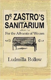 Dr. Zastro's Sanitarium: For the Ailments of Women