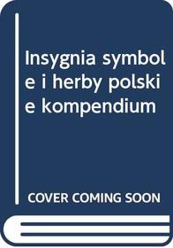 Insygnia, Symbole I Herby Polskie: Kompendium (Polish Edition)
