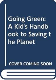 Going Green: A Kid's Handbook to Saving the Planet
