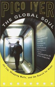 The Global Soul : Jet Lag, Shopping Malls, and the Search for Home (Vintage Departures)