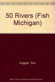 Fish Michigan: 50 Rivers (Fish Michigan)