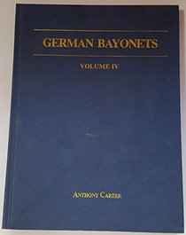 German Bayonets: The Regulation Pattern Sword Bayonets, 1860-1900 v. 4