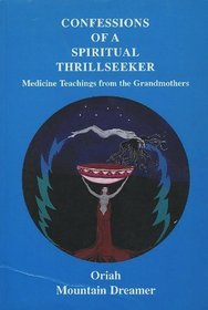 Confessions of a Spiritual Thrillseeker: Medicine Teachings from the Grandmothers