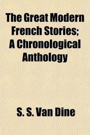 The Great Modern French Stories; A Chronological Anthology