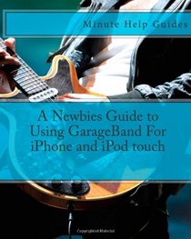 A Newbies Guide to Using GarageBand For iPhone and iPod touch