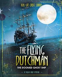 The Flying Dutchman: The Doomed Ghost Ship (Real-Life Ghost Stories)