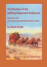The Baffling Stagecoach Robberies (The Doc and Johnny's Old West Mysteries)