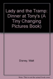 Lady and the Tramp: Dinner at Tony's (A Tiny Changing Pictures Book)