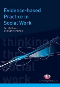 Evidence Based Practice in Social Work (Thinking Through Social Work)
