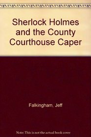 Sherlock Holmes and the County Courthouse Caper