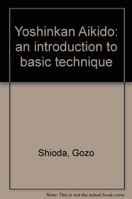 Yoshinkan Aikido : an introduction to basic technique.