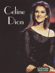 Celine Dion: Real Lives (Livewire Real Lives)