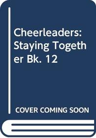 Cheerleaders: Staying Together Bk. 12