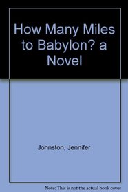 How Many Miles to Babylon? a Novel