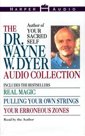 The Dr. Wayne W. Dyer Collection: Real Magic / Pulling Your Own Strings / Your Erroneous Zones