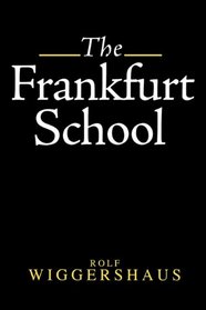 The Frankfurt School : Its History, Theories and Political Significance