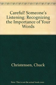 Careful! Someone's Listening: Recognizing the Importance of Your Words
