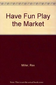 Have Fun Playing the Market