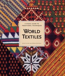 World Textiles : A Visual Guide to Traditional Techniques