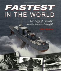 Fastest in the World: The Saga of Canada's Revolutionary Hydrofoils