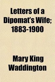 Letters of a Dipomat's Wife; 1883-1900