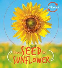 From Seed to Sunflower (Life Cycles)