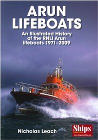 Arun Lifeboats: An Illustrated History of the Rnli Arun Lifeboat 1971 - 2009