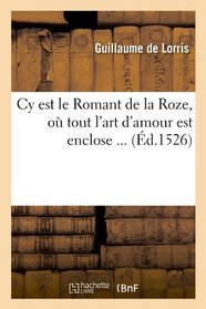 Cy Est Le Romant de La Roze, O Tout L'Art D'Amour Est Enclose ... (French Edition)
