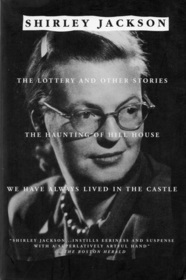 The Lottery and Other Stories: The Haunting of Hill House / We Have Always Lived in the Castle