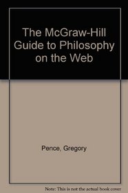 The McGraw-Hill Guide to Philosophy on the Web