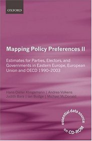 Mapping Policy Preferences II: Estimates for Parties, Electors and Governments in Central and Eastern Europe, European Union and OECD 1990-2003 Includes CD-ROM (v. 2)