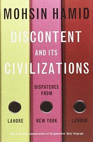 Discontent and its Civilisations: Dispatches from Lahore, New York and London